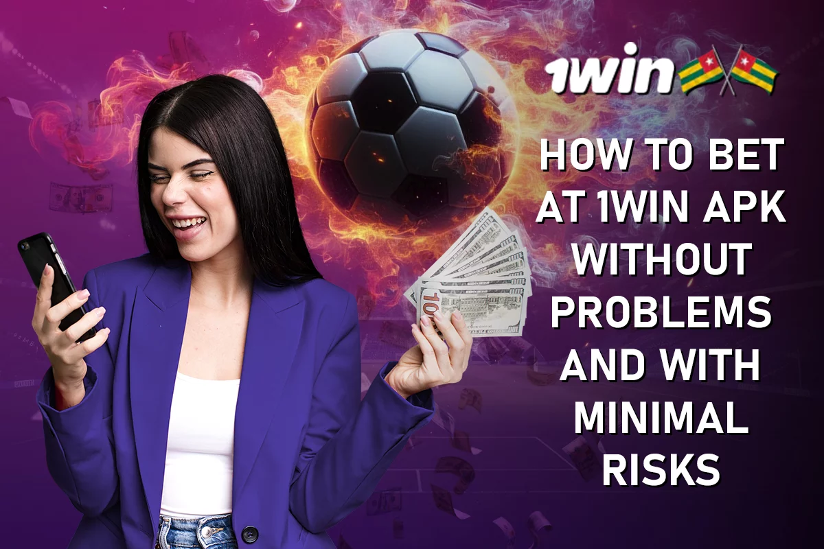 How to Bet at 1Win APK without Problems and with Minimal Risks